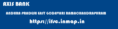 AXIS BANK  ANDHRA PRADESH EAST GODAVARI RAMACHANDRAPURAM   ifsc code